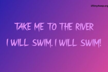 Take Me to the River I Will Swim Lyrics